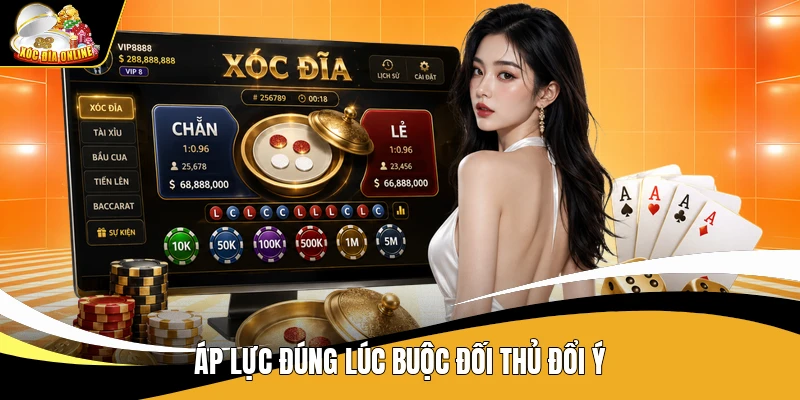 Tâm Lý Chiến Khi Chơi Xóc đĩa - Cách Đọc Tâm Lý Đối Thủ 3 Áp lực đúng lúc buộc đối thủ đổi ý