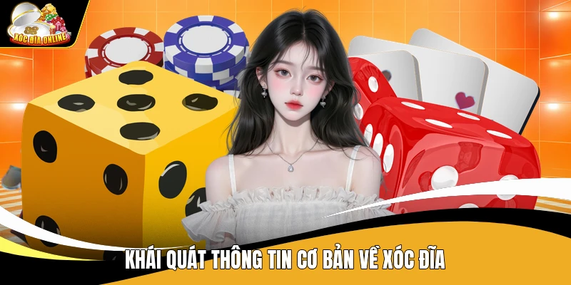 Xóc Đĩa - Trang Cá Cược Xóc Đĩa Online Ăn Tiền Uy Tín Top #1 Việt Nam 33 Khái quát thông tin cơ bản về Xóc Đĩa
